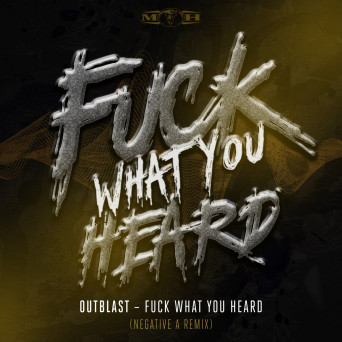 Outblast – Fuck What U Heard (Negative A Remix)