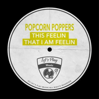 Popcorn Poppers – This Feelin That I Am Feelin