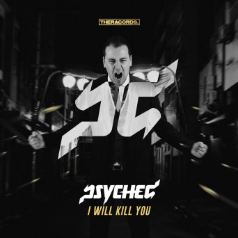 Psyched – I Will Kill You