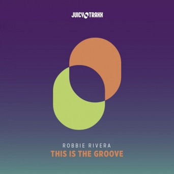 Robbie Rivera – This Is The Groove