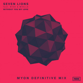 Seven Lions feat. Rico & Miella – Without You My Love (Myon Definitive Mix)