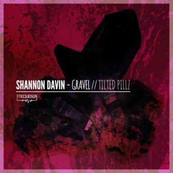 Shannon Davin – Gravel / Tilted Pillz