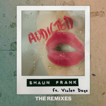 Shaun Frank feat. Violet Days – Addicted (Remixes)