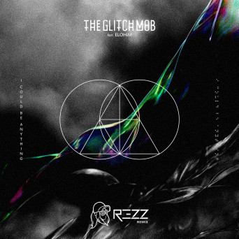 The Glitch Mob – I Could Be Anything (Rezz Remix)