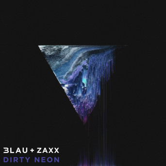 3LAU & Zaxx – Dirty Neon