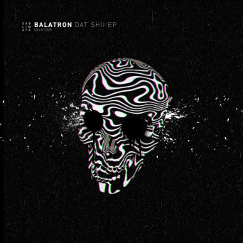 Balatron – Dat Shii EP