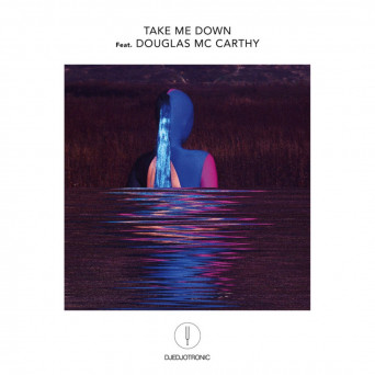 Djedjotronic feat. Douglas McCarthy – Take Me Down