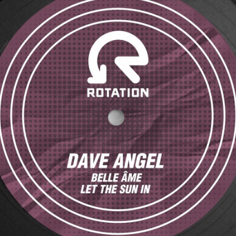 Dave Angel – Belle Ame / Let The Sun In