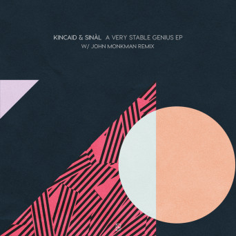 Kincaid & Sinàl – A Very Stable Genius EP