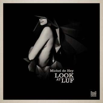 Michel de Hey – Look At Luf