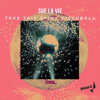 Sue La Vie – Take This Shiny Discoball