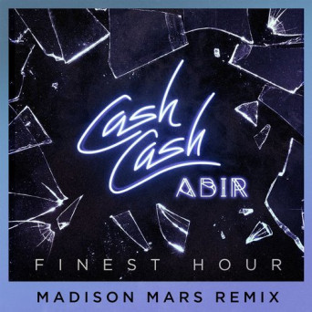 Cash Cash – Finest Hour (Madison Mars Remix)
