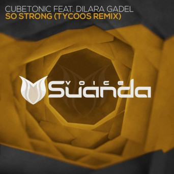 CubeTonic feat. Dilara Gadel – So Strong (Tycoos Remix)