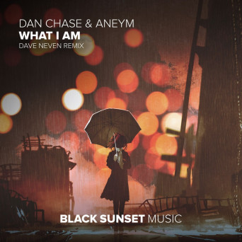 Dan Chase & Aneym – What I Am (Dave Neven Remix)