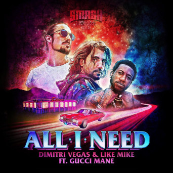 Dimitri Vegas & Like Mike ft. Gucci Mane – All I Need