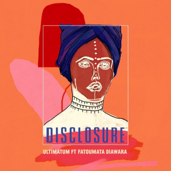 Disclosure – Ultimatum (feat. Fatoumata Diawara)