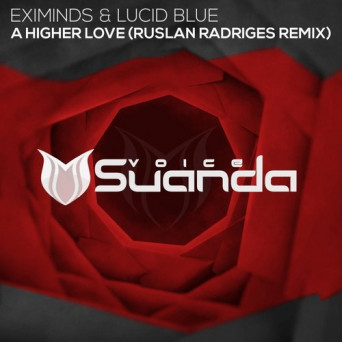 Eximinds & Lucid Blue – A Higher Love (Ruslan Radriges Remix)