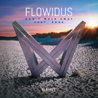 Flowidus & Edde – Don’t Walk Away