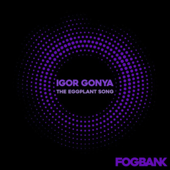 Igor Gonya – The Eggplant Song