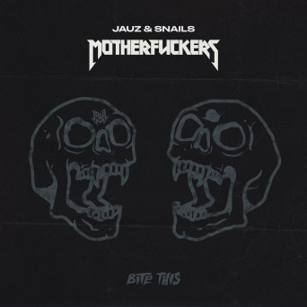 Jauz & SNAILS – Motherfuckers