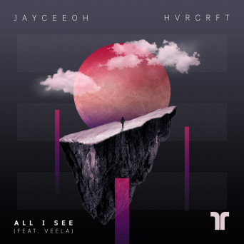 Jayceeoh & HVRCRFT – All I See