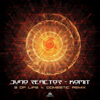 Juno Reactor – Komit (3 of Life & Domestic Remix)