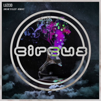 LUZCID – Sing Me to Sleep (Remixes)