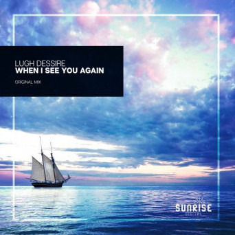 Lugh Dessire – When I See You Again