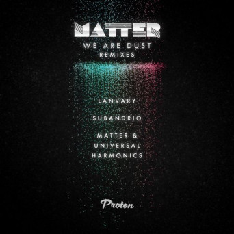 Matter – We Are Dust (Remixes)