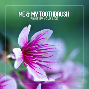 Me & My Toothbrush – Right by Your Side