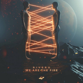 RIVERO – We Are The Fire
