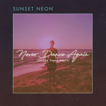 Sunset Neon – Never Dance Again (Battle Tapes Remix)