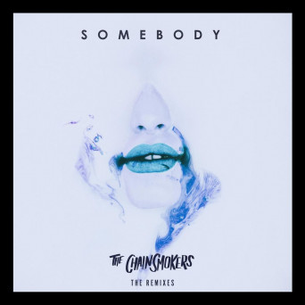 The Chainsmokers feat. Drew Love – Somebody (Remixes)