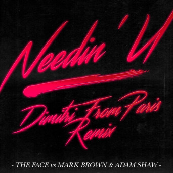 The Face vs Mark Brown & Adam Shaw – Needin’ U (Dimitri From Paris Remix)