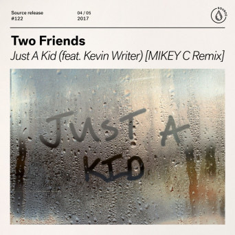 Two Friends feat. Kevin Writer – Just A Kid (MIKEY C Remix)