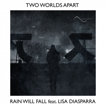 Two Worlds Apart feat. Lisa Diasparra – Rain Will Fall