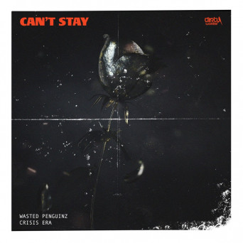 Wasted Penguinz & Crisis Era – Can’t Stay