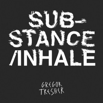 Gregor Tresher – Substance/Inhale