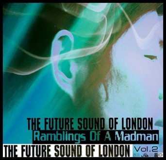 The Future Sound Of London – The Ramblings of a Madman Vol. 2