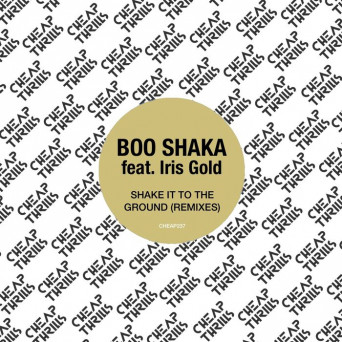 Boo Shaka feat. Iris Gold – Shake It To The Ground (Remixes)