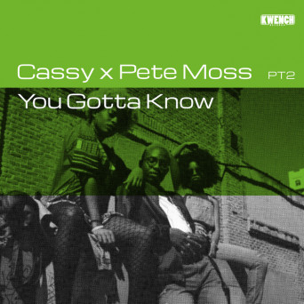 Cassy / Pete Moss – You Gotta Know PT2