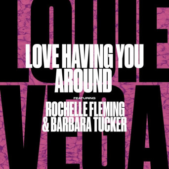 Louie Vega – Love Having You Around (feat. Rochelle Fleming & Barbara Tucker)