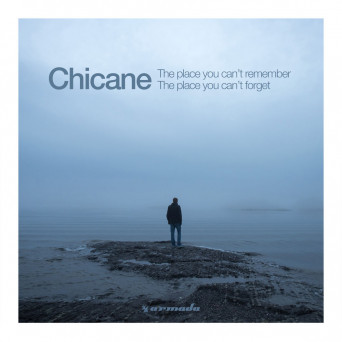 Chicane – The Place You Can’t Remember, The Place You Can’t Forget