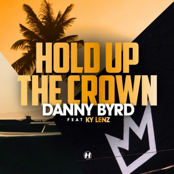Danny Byrd & Ky Lenz – Hold Up the Crown