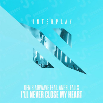 Denis Airwave feat. Angel Falls – I’ll Never Close My Heart