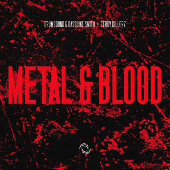 Drumsound & Bassline Smith & Teddy Killerz – Metal & Blood