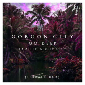 Gorgon City feat. Kamille & Ghosted – Go Deep (Terrace Dub)