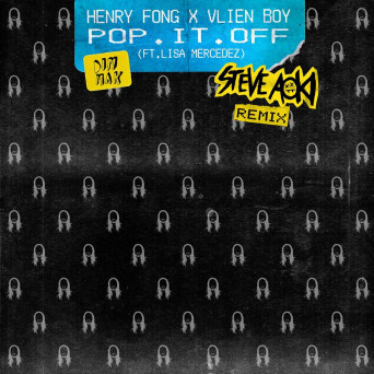 Henry Fong & Vlien Boy – Pop It Off (Steve Aoki Remix)