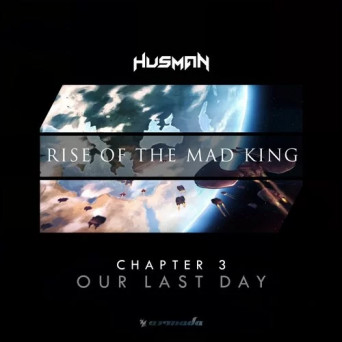 Husman – Rise Of The Mad King (Chapter 3 – Our Last Day)