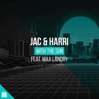 Jac & Harri feat. Max Landry – With The Sun